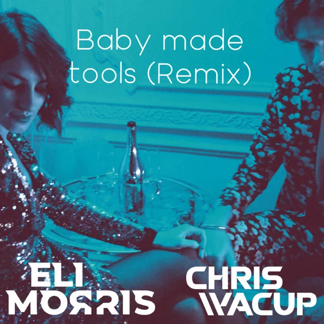 Baby Made Tools - CHRIS WACUP Remix