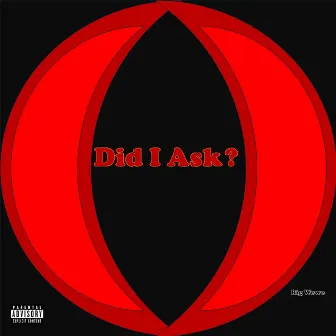 Did I Ask? by Big Wewe