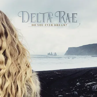 Do You Ever Dream? by Delta Rae