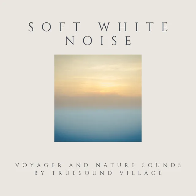 Soft White Noise Voyager and Nature Sounds