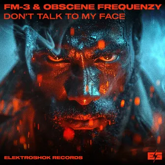 Don´t Talk To My Face by Obscene Frequenzy