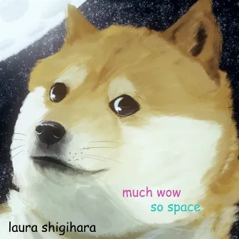 much wow, so space by Laura Shigihara