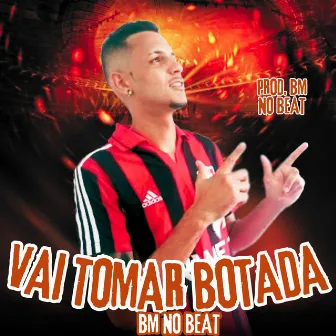 Vai Tomar Botada by BM NO BEAT