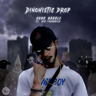 Dinomistic Drop by Rey Tranquilo