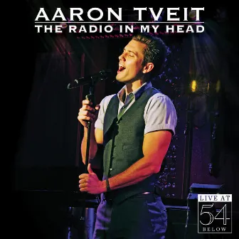 The Radio in My Head: Live at 54 Below by Aaron Tveit