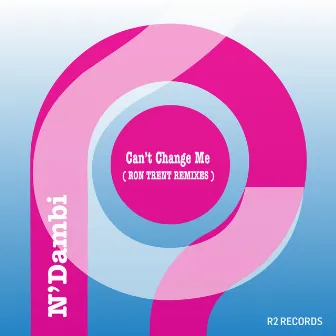 Can't Change Me – Ron Trent Mixes by N'Dambi