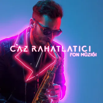 Caz Rahatlatıcı Fon Müziği: Restoran, Bar, Alışveriş Merkezi, Rahatlatıcı Müzik by Enstrümantal Caz Akademi