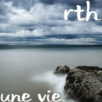 Une vie by RTH