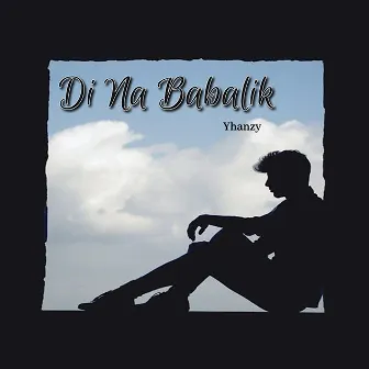 Di Na Babalik by Yhanzy