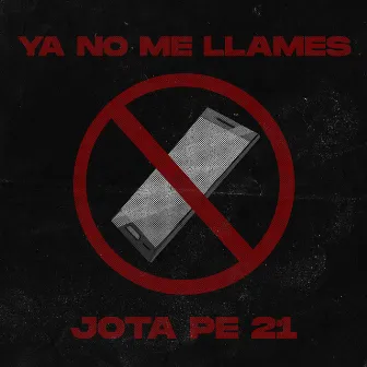 Ya no me llames by Jota Pe 21