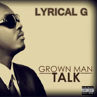 Grown Man Talk by Lyrical G