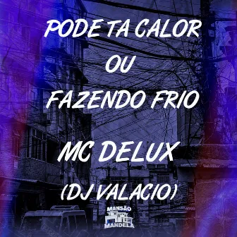 Pode Ta Calor ou Fazendo Frio by DJ Valacio