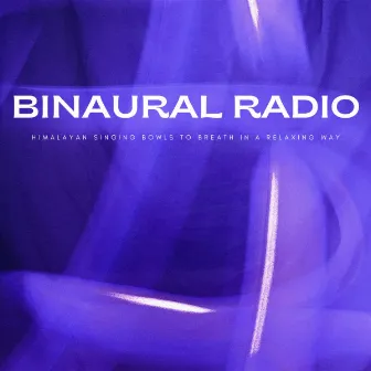 Binaural Radio: Himalayan Singing Bowls To Breath In A Relaxing Way by The Entrainment