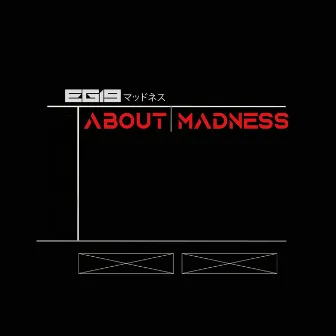 About Madness by EG19