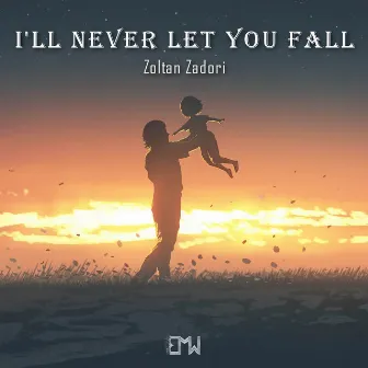 I'll Never Let You Fall by Zoltan Zadori