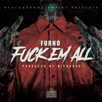 Fuck Em All by Furn0