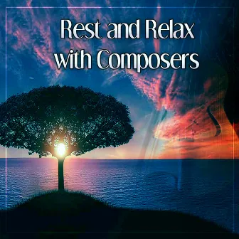 Rest and Relax with Composers – Classical Music After Hard Day, Music with Classical Composers, Music for Soul, Classical Melodies to Rest, Relaxing Time by Unknown Artist