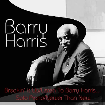 Barry Harris: Breakin' it Up/Listen To Barry Harris...Solo Piano/Newer Than New by Barry Harris