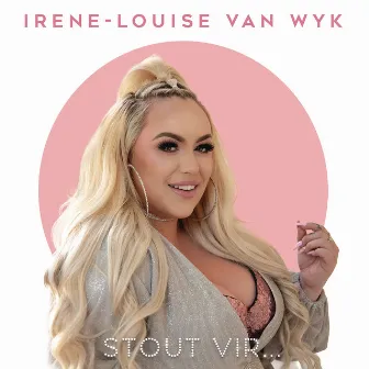 Stout Vir ... by Irene-Louise Van Wyk