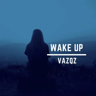 Wake Up by Vazqz