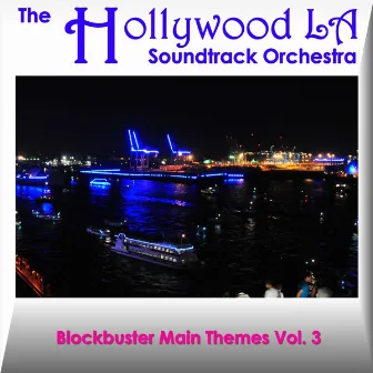 Blockbuster Main Themes, Vol. 3 (Best of Soundtracks) by The Hollywood LA Soundtrack Orchestra