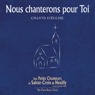 Nous chanterons pour toi by Les petits chanteurs de Sainte-Croix de Neuilly