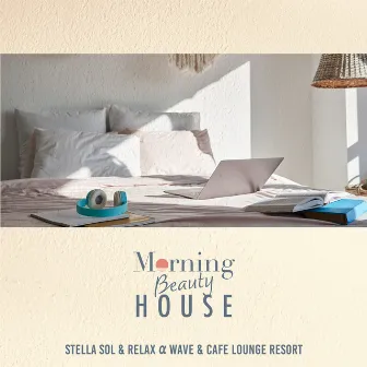 Morning Beauty House: Cool and Refreshing Morning Chill Music by Stella Sol