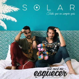 Tudo Que Eu Sempre Quis (Até Você Me Esquecer) by Solar