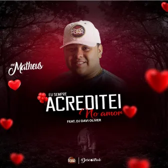 Eu Sempre Acreditei no Amor by MC Matheus