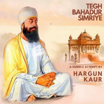 TEGH BAHADUR SIMRIYE by Hargun Kaur