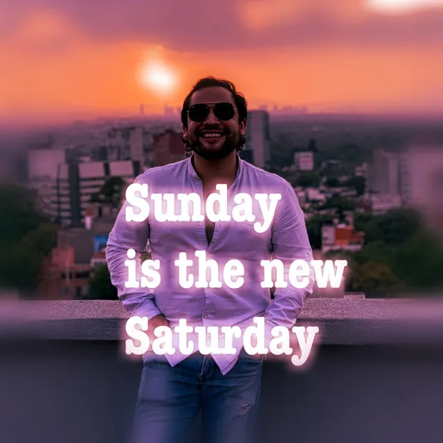 Sunday is the New Saturday