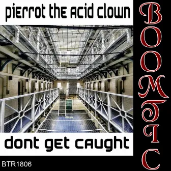 Dont Get Caught by Pierrot The Acid Clown