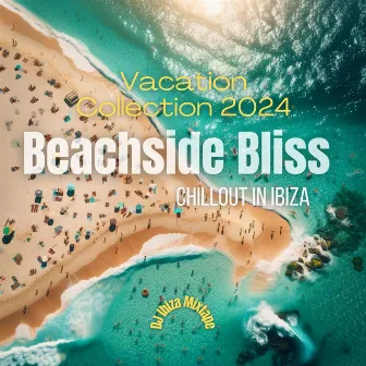 Beachside Bliss: Summer Chillout in Ibiza, Deep Chill House, Vacation Collection 2024 by DJ Ibiza Mixtape