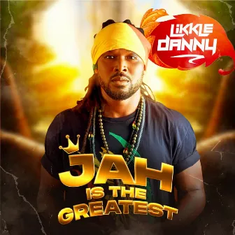 JAH IS THE GREATEST by Likkle Danny