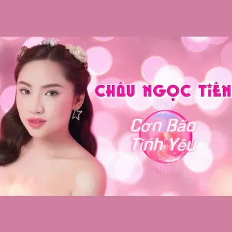 Cơn Bão Tình Yêu by Châu Ngọc Tiên