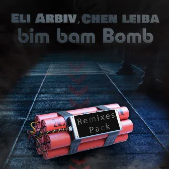 Bim Bam Bomb (Remixes Pack) by Eli Arbiv