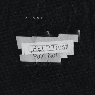 H.E.L.P. Trust Pain Not People by Giddy