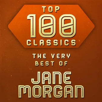 Top 100 Classics - The Very Best of Jane Morgan by Jane Morgan