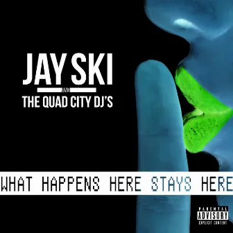 What Happens Here Stays Here by Quad City DJ's