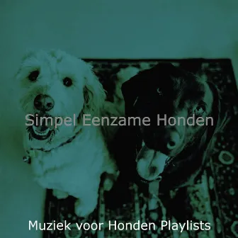 Simpel Eenzame Honden by Muziek voor Honden Playlists