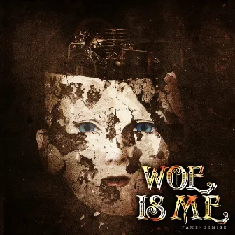 fame>demise by Woe, Is Me