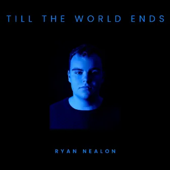 Till the World Ends by Ryan Nealon