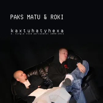 kaxtuhatyhexa by Paks Matu & Roki