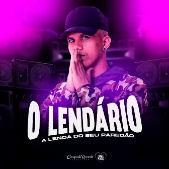 A Lenda do Seu Paredão by O Lendário