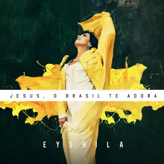 Jesus, o Brasil Te Adora by Eyshila