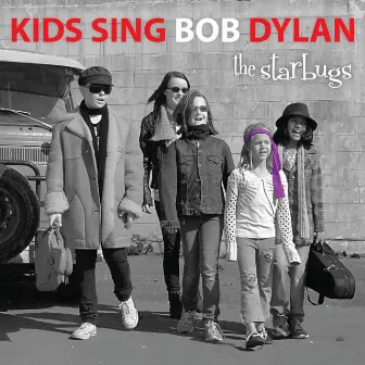 Kids Sing Bob Dylan - The Bard, for children by children by The Starbugs