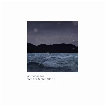 On the Ocean by Woes & Wonder