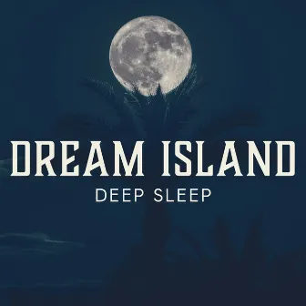 Dream Island: Deep Sleep (Soft Jazz Music, Peace of Mind, Relaxation) by Sentimental Piano Music Oasis