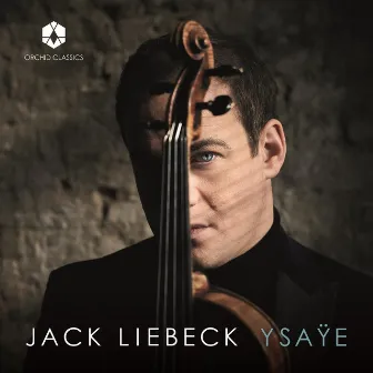 Ysaÿe: 6 Sonatas for Solo Violin, Op. 27 by Jack Liebeck