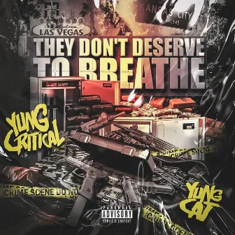 They Don't Deserve To Breathe by Yung Critical